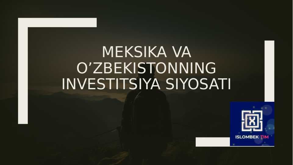 Meksika va o’zbekistonning investitsiya siyosati