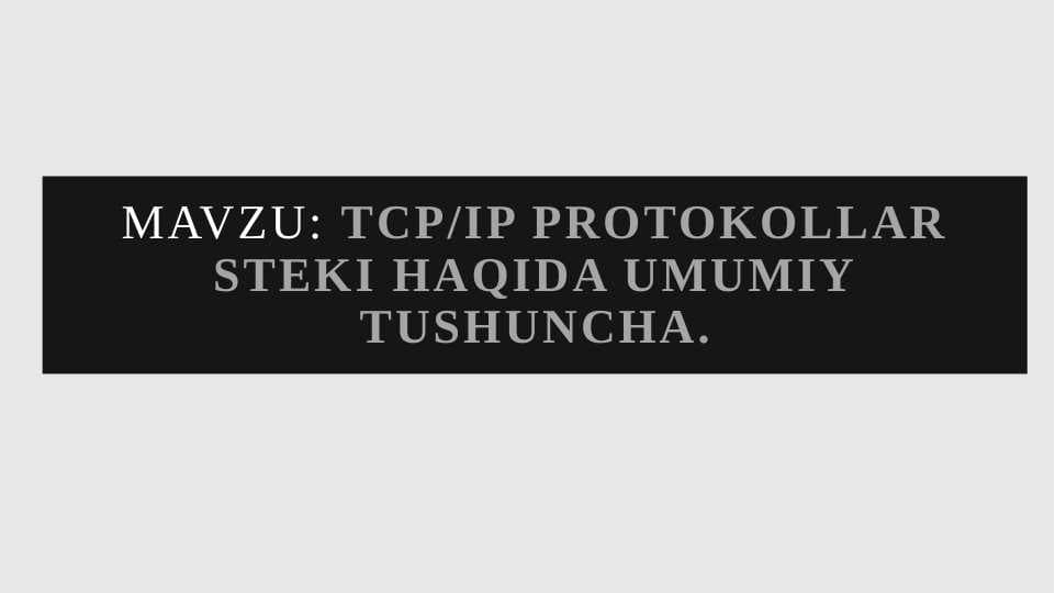 TCP/IP protokollar steki haqida umumiy tushuncha.