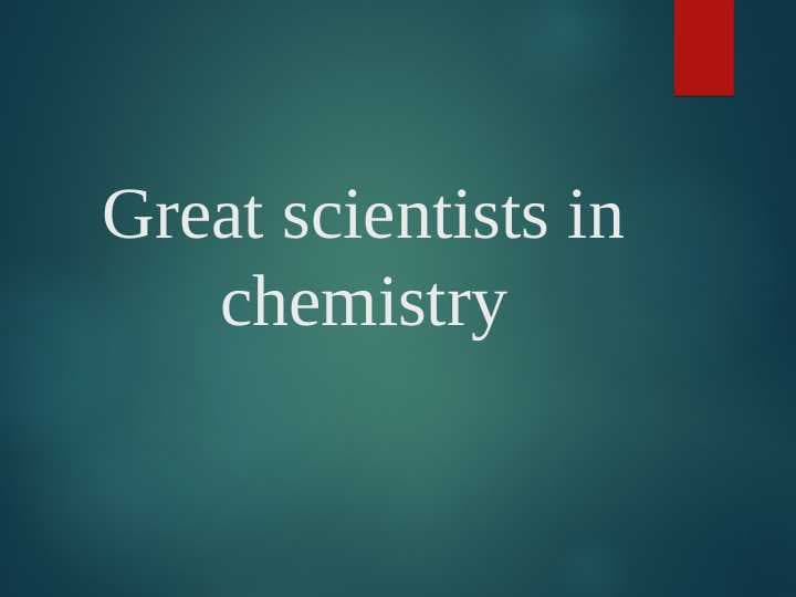 Great scientists in chemistry.
