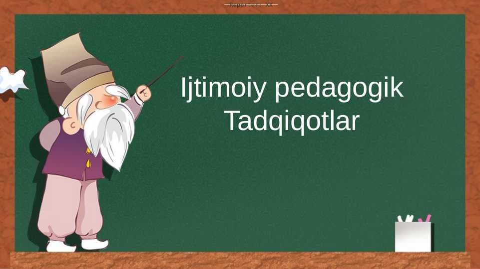 Ijtimoiy pedagogik  Tadqiqotlar