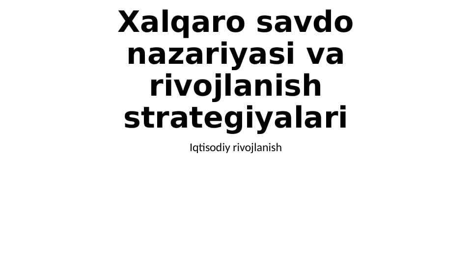 Xalqaro savdo nazariyasi va rivojlanish strategiyalari