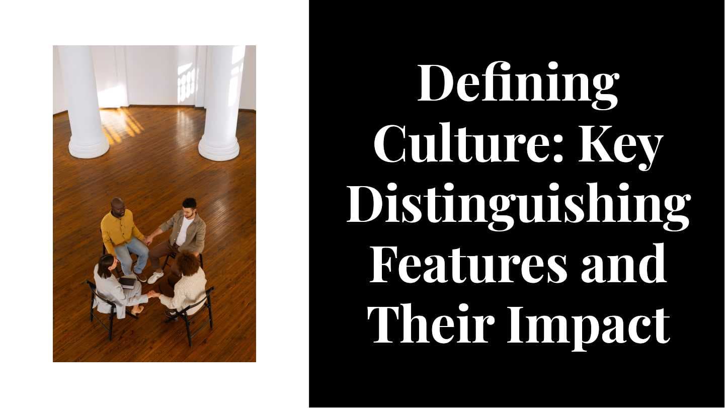 Defining Culture: Key Distinguishing Features and Their Impact