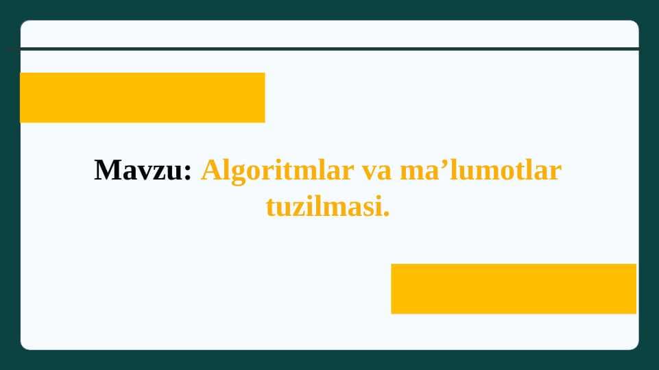 Algoritmlar va ma’lumotlar tuzilmasi.