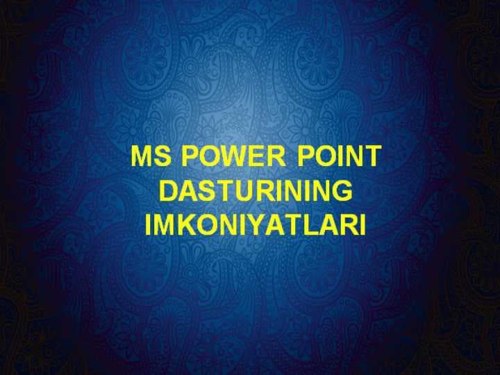 MS POWER POINT DASTURINING IMKONIYATLARI