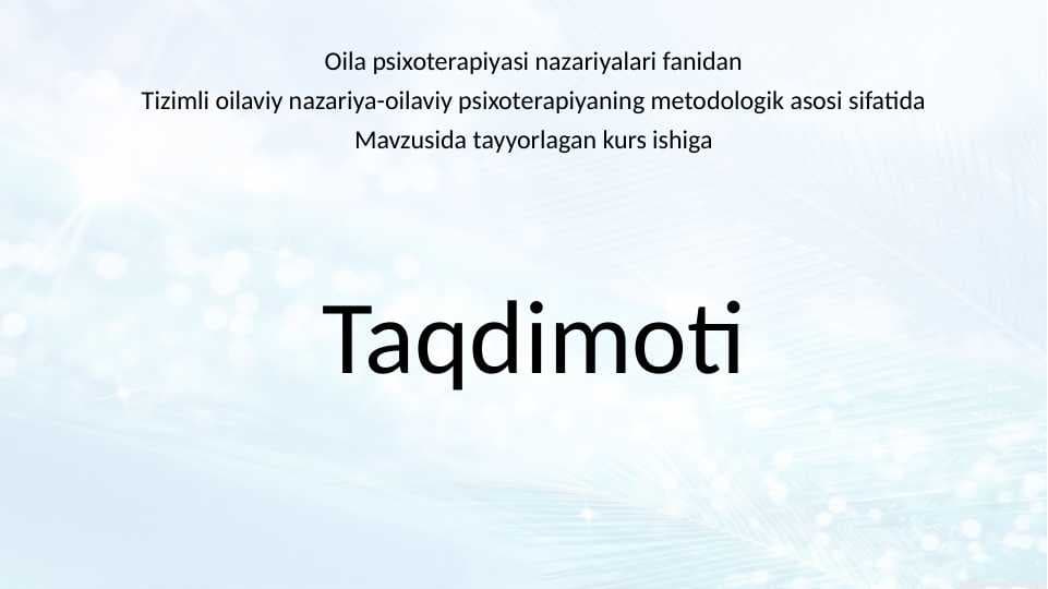 Tizimli oilaviy nazariya-oilaviy psixoterapiyaning metodologik asosi sifatida kurs ishiga slayd.pptx
