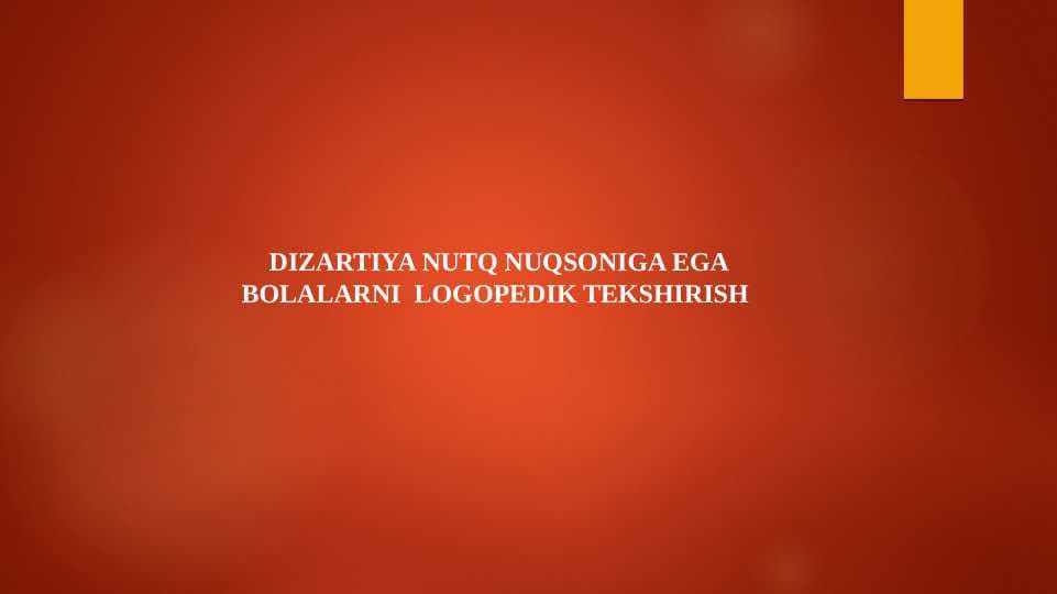 DIZARTIYA NUTQ NUQSONIGA EGA BOLALARNI  LOGOPEDIK TEKSHIRISH