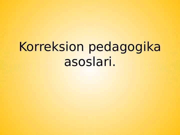 Korreksion pedagogika asoslari.