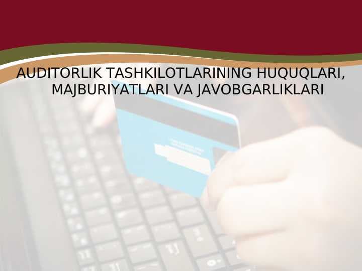 AUDITORLIK TASHKILOTLARINING HUQUQLARI, MAJBURIYATLARI VA JAVOBGARLIKLARI