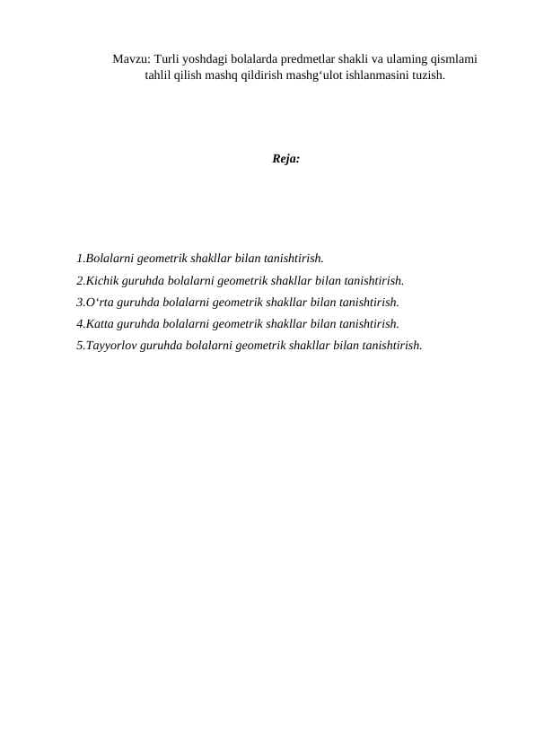 Turli yoshdagi bolalarda predmetlar shakli va ulaming qismlami tahlil qilish mashq qildirish mashg‘ulot ishlanmasini tuzish.