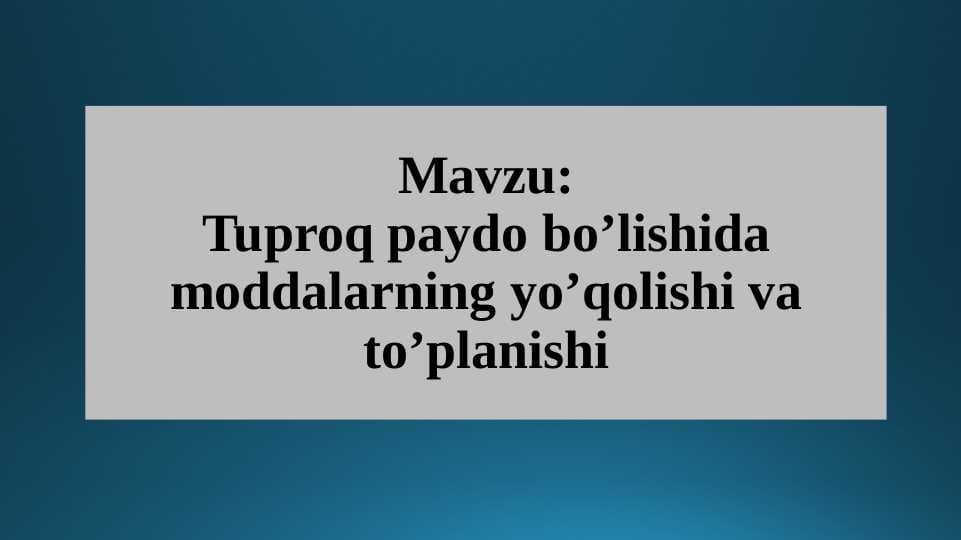 Tuproq paydo bo’lishida moddalarning yo’qolishi va to’planishi