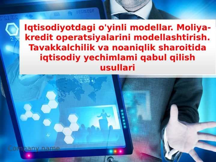 Iqtisodiyotdagi o'yinli modellar. Moliya-kredit operatsiyalarini modellashtirish. Tavakkalchilik va noaniqlik sharoitida iqtisodiy yechimlami qabul qilish usullariPPT