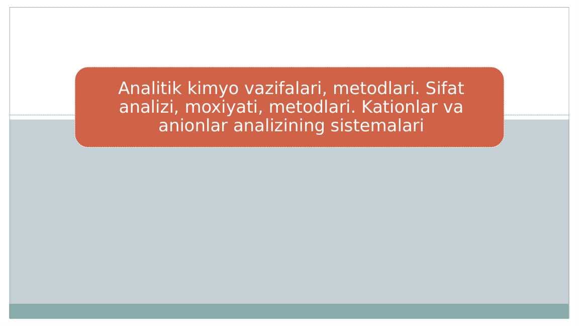 Analitik kimyo vazifalari, metodlari. Sifat analizi, moxiyati, metodlari. Kationlar va anionlar analizining sistemalari