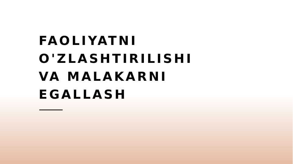 Faoliyatni oʻzlashtirilishi va malakani egallash