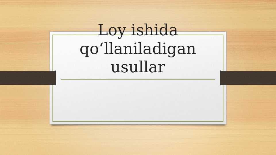 Loy ishida qo‘llaniladigan usullar