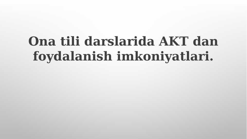 Ona tili darslarida AKT dan foydalanish imkoniyatlari.
