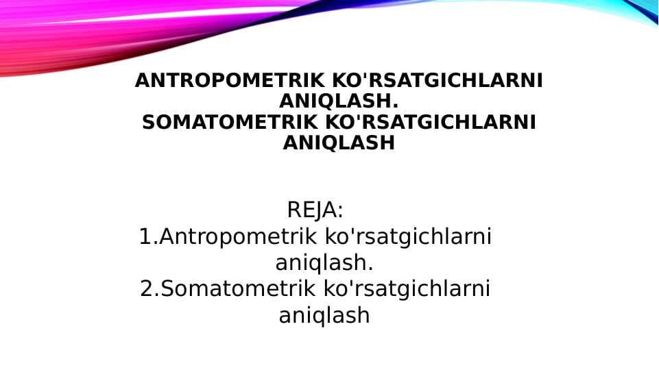 Antropometrik ko'rsatgichlarni aniqlash.Somatometrik ko'rsatgichlarni aniqlash