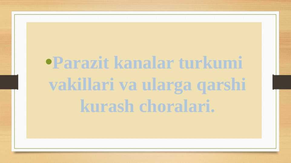 Parazit kanalar turkumi vakillari va ularga qarshi kurash choralari.