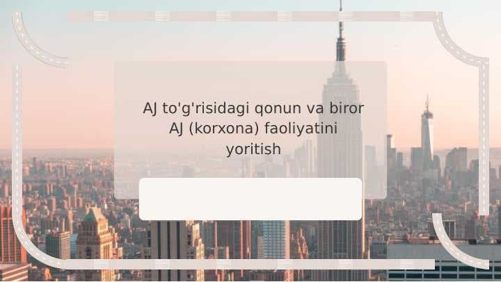 AJ to'g'risidagi qonun va biror AJ (korxona) faoliyatini yoritish