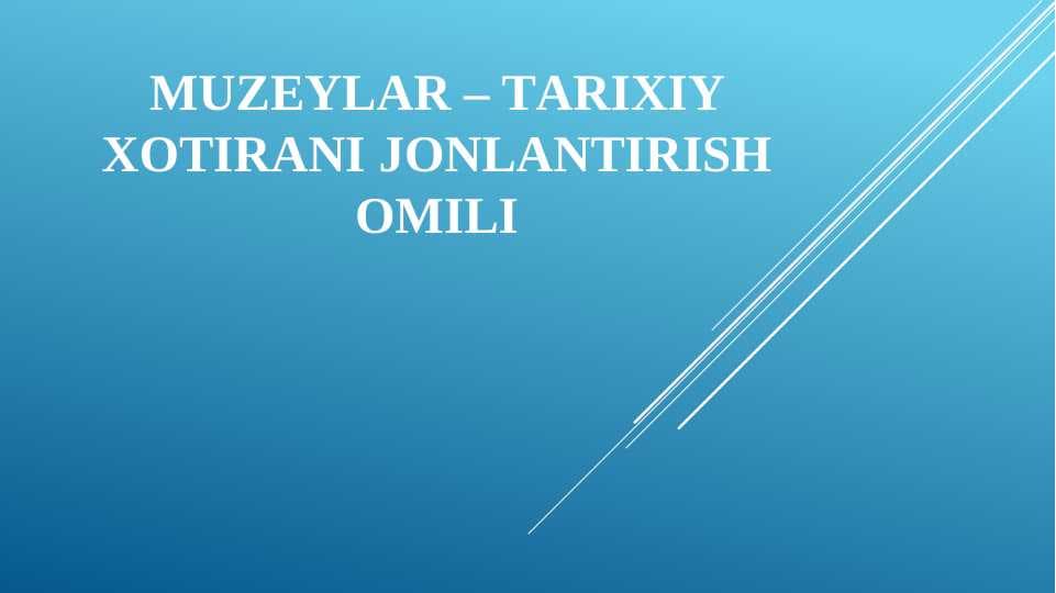 MUZEYLАR – TАRIXIY XOTIRАNI JONLАNTIRISh OMILI