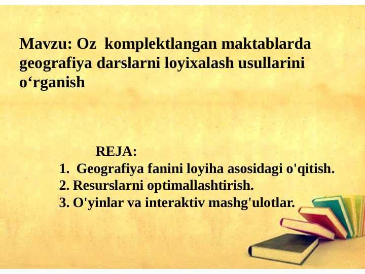 Oz  komplektlangan maktablarda geografiya darslarni loyixalash usullarini o‘rganish
