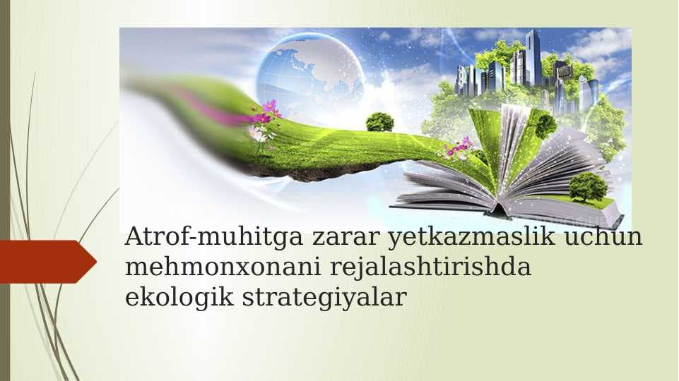 Atrof-muhitga zarar yetkazmaslik uchun mehmonxonani rejalashtirishda ekologik strategiyalar