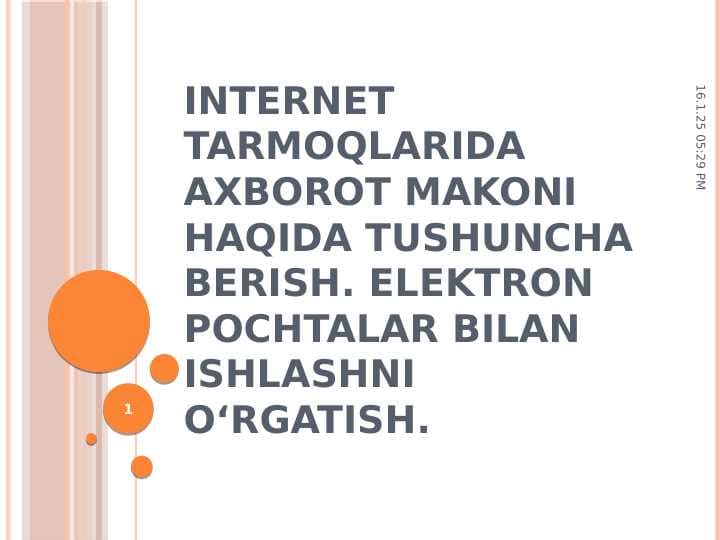 Internet tarmoqlarida axborot makoni haqida tushuncha berish. Elektron pochtalar bilan ishlashni o‘rgatish.