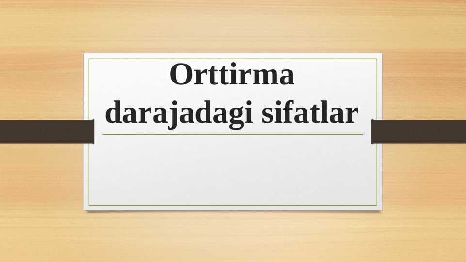 Orttirma darajadagi sifatlar