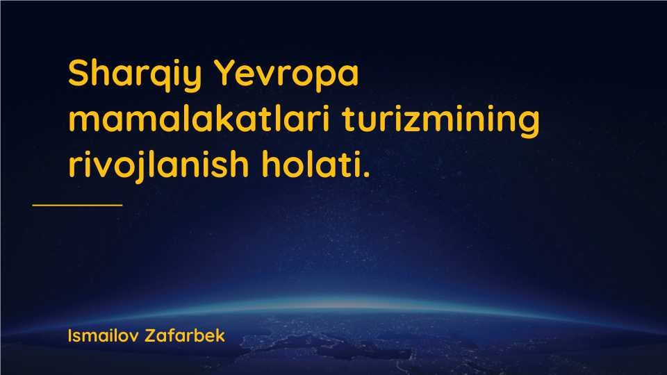 Sharqiy Yevropa mamlakatlari turizmining  rivojlanish holati.