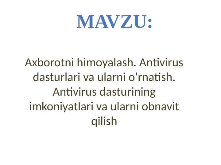 Axborotni himoyalash. Antivirus dasturlari va ularni o’rnatish. Antivirus dasturining imkoniyatlari va ularni obnavit qilish