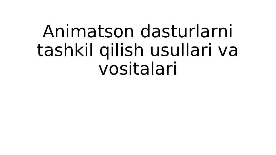 Animatson dasturlarni tashkil qilish usullari va vositalari