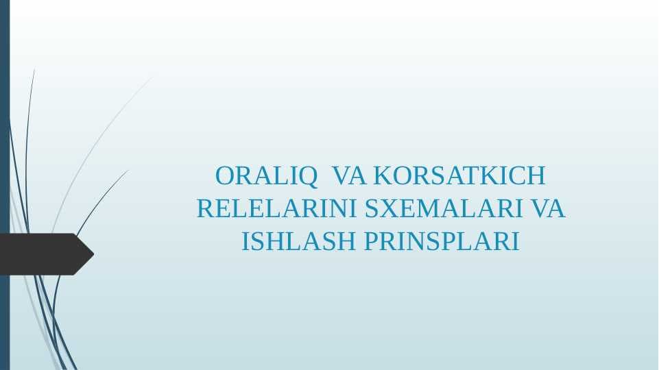 ORALIQ  VA KORSATKICH RELELARINI SXEMALARI VA ISHLASH PRINSPLARI