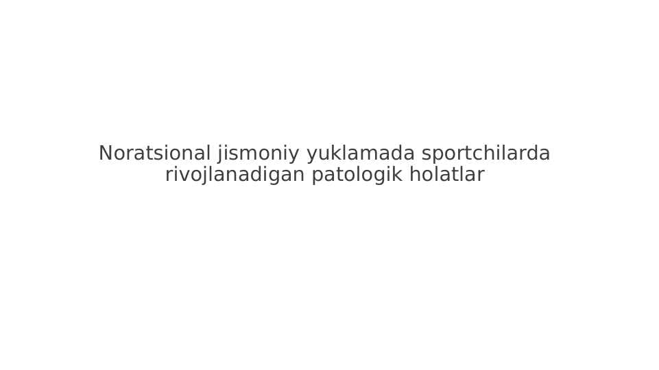 Noratsional jismoniy yuklamada sportchilarda rivojlanadigan patologik holatlar