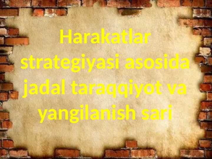 Harakatlar strategiyasi asosida jadal taraqqiyot va yangilanish sari