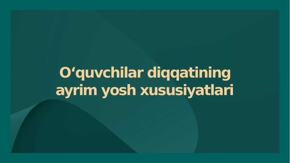 O‘quvchilar diqqatining ayrim yosh xususiyatlari mavzusida slayd