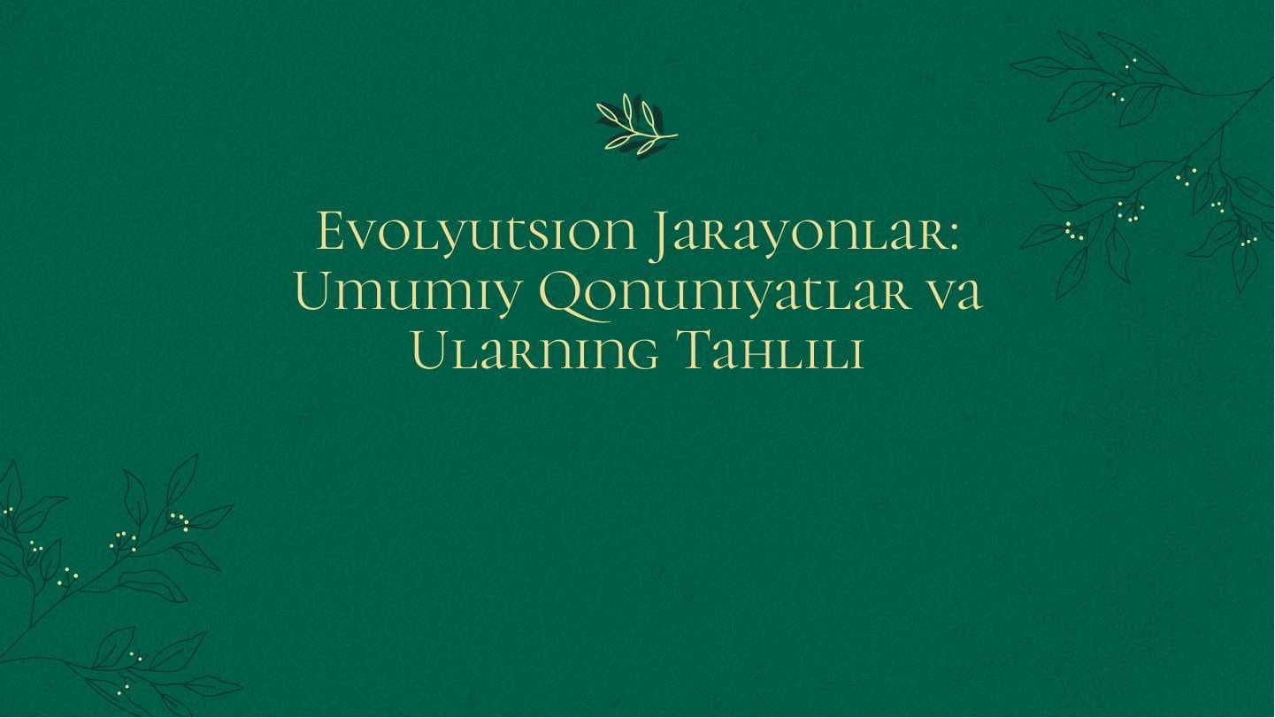 Evolyutsion Jarayonlar: Umumiy ļonuniyatlar va Ularning Tahlili