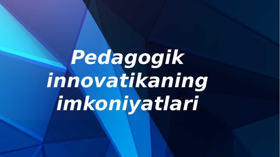 Pedagogik innovatikaning imkoniyatlari