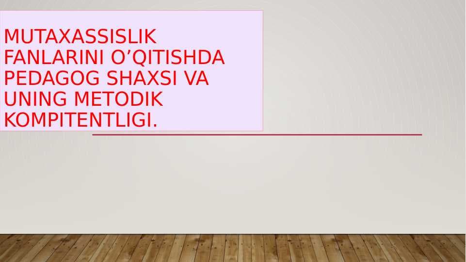 MUTAXASSISLIK FANLARINI O’QITISHDA PEDAGOG SHAXSI VA UNING METODIK KOMPITENTLIGI