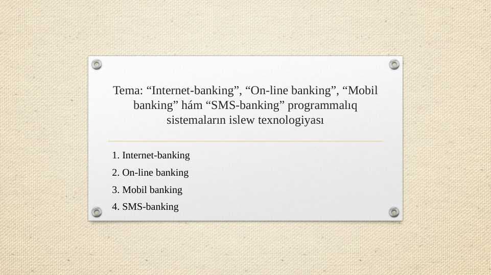 “Internet-banking”, “On-line banking”, “Mobil banking” hám “SMS-banking” programmalıq sistemaların islew texnologiyası