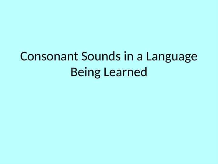 Consonant Sounds in a Language Being Learned