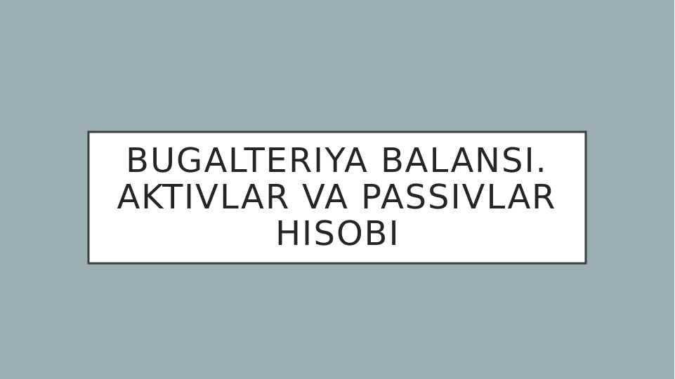 Bugalteriya balansi. Aktivlar va passivlar hisobi