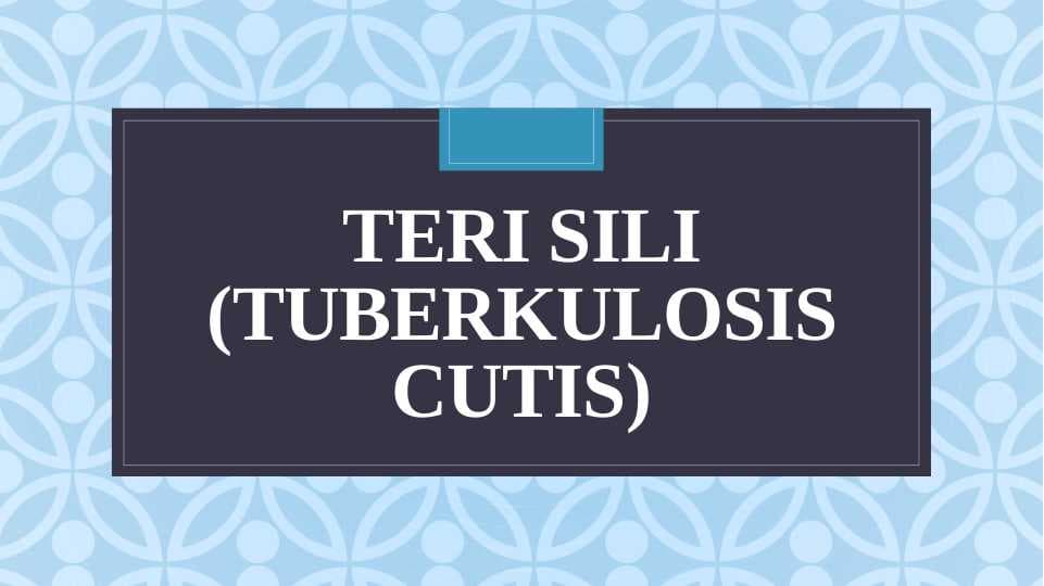 TERI SILI (TuBerkulosis cutis)