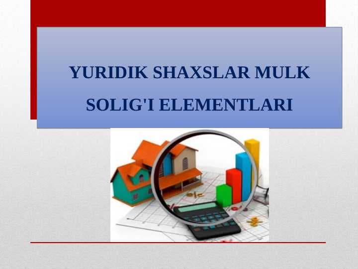 YURIDIK SHAXSLAR MULK SOLIG'I ELEMENTLARI.