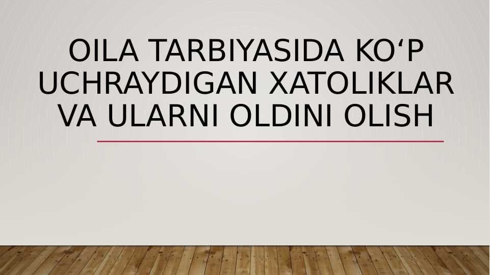Oila tarbiyasida koʻp uchraydigan xatoliklar va ularni oldini olish.