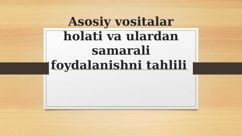 Asosiy vositalar holati va ulardan samarali foydalanishni tahlili