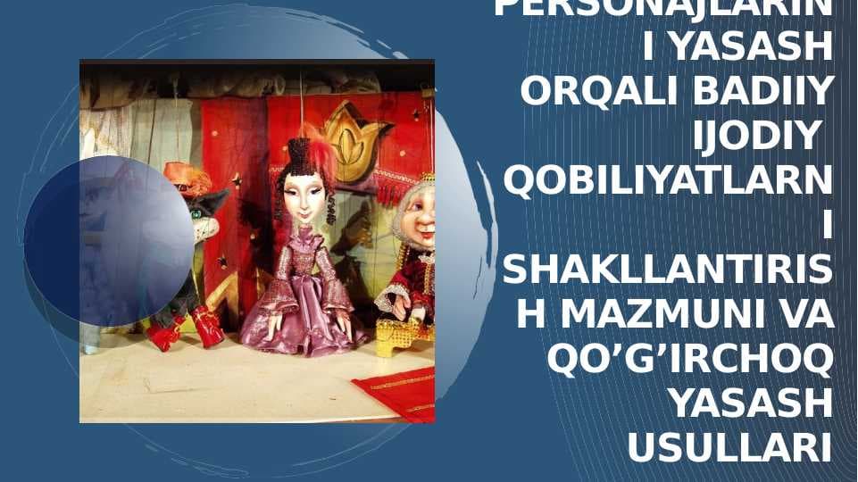 Qo’g’irchoq teatri personajlarini yasash orqali badiiy ijodiy  qobiliyatlarni shakllantirish mazmuni va qo’g’irchoq yasash usullari