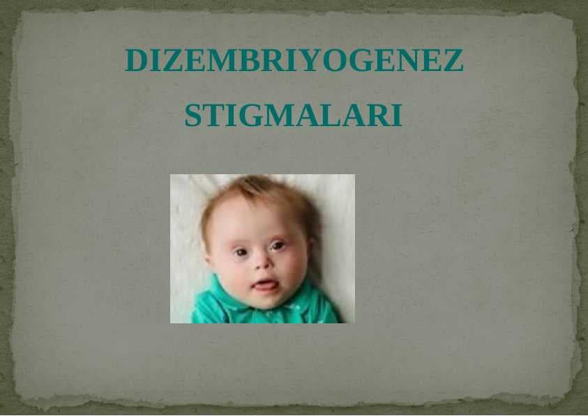 DIZEMBRIYOGENEZ STIGMALARI