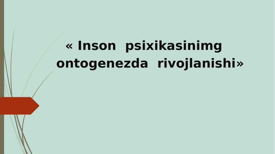 Inson  psixikasinimg  ontogenezda  rivojlanishi