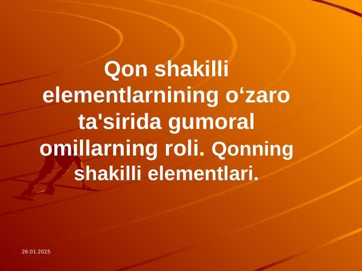 Qon shakilli elementlarnining oʻzaro ta'sirida gumoral omillarning roli. Qonning shakilli elementlari.
