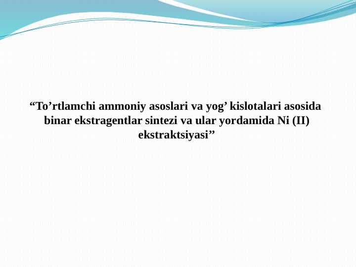 “To’rtlamchi ammoniy asoslari va yog’ kislotalari asosida  binar ekstragentlar sintezi va ular yordamida Ni (II) ekstraktsiyasi’’
