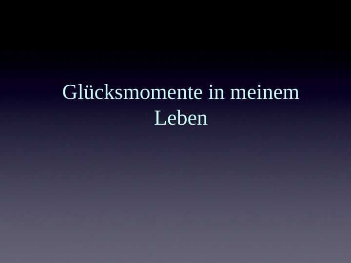 Glücksmomente in meinem Leben